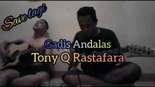 Gadis Andalas - Tony Q Rastafara cover