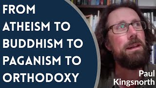 Paul Kingsnorth - From Atheism to Buddhism to Paganism to Orthodoxy