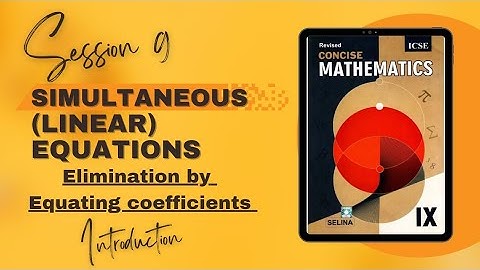 Class 9 Ch 6 Simultaneous Linear Equations: Method of Elimination by equating Coefficients | ICSE