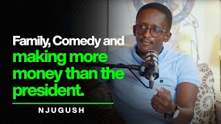 Episode 17: NJUGUSH: Family, Comedy and making more money than the president. (CEO_117)