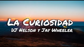 La curiosidad - DJ Nelson y Jay Wheeler (letras/lyrics)