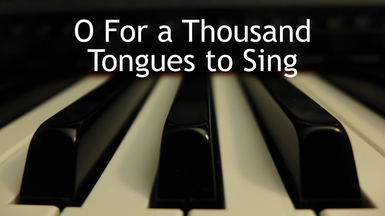 O For A Thousand Tongues To Sing Piano Instrumental Hymn YouTube O for a thousand tongues to sing piano instrumental hymn youtube