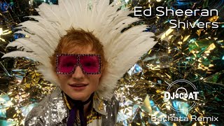 Ed Sheeran - Shivers (Bachata Remix DJ Cat)