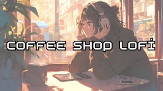 Coffee Shop Lofi Chillout 😊 [lofi hip hop/study beats/relax to sleep]