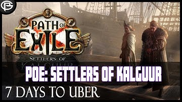 PoE:Settlers of Kalguur - 7 Days to Uber - Part 3