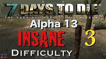 7 Days to Die - Alpha 13 - INSANE Difficulty - Part 3 ("Finding a Place for the Night")