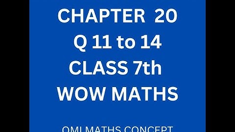Run Through of Chapter 20 Q 11 to 14 Class 7th WOW Maths