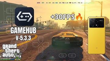 GAMEHUB V-5.3.3 GTA V A +30FPS [POCO X6 PRO]