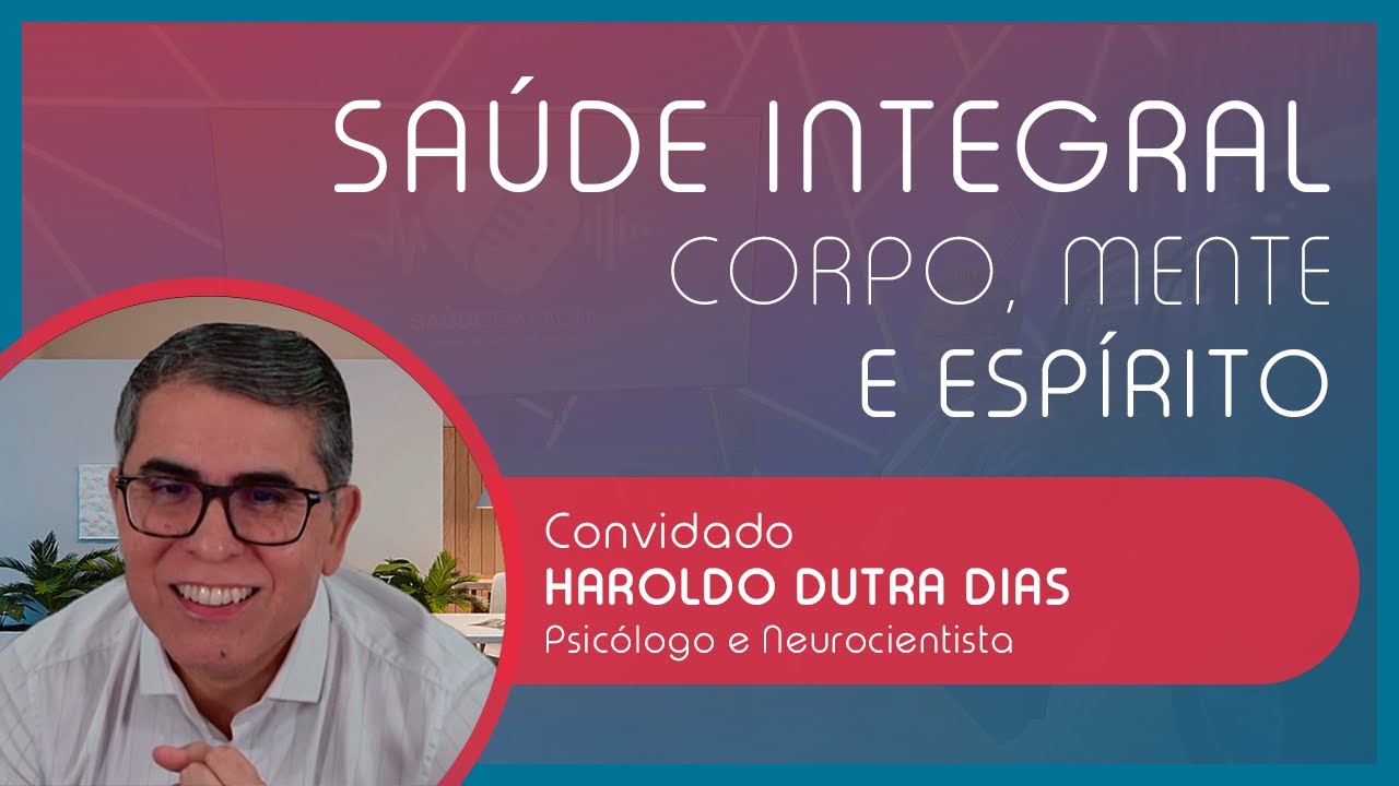 SAÚDE INTEGRAL: CORPO, MENTE E ESPÍRITO | com Haroldo Dutra Dias | EP 45