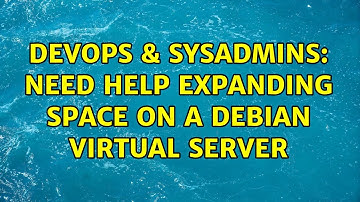 DevOps & SysAdmins: Need help expanding space on a debian virtual server