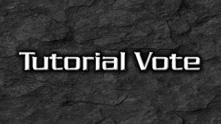 Big Tutorial Vote!!!!