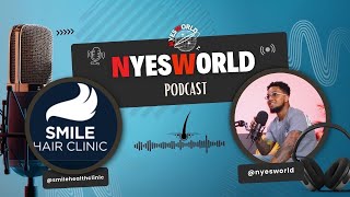 NyesWorld Podcast l Speaking To The Founder Of The Worlds #1 Hair Clinic @SmileHairClinic