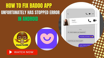 How to Fix Badoo App Unfortunately Has Stopped Error in Android After New Updates
