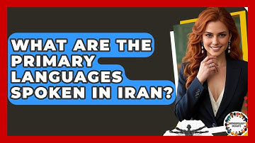 What Are The Primary Languages Spoken In Iran? - Anthropology Insights