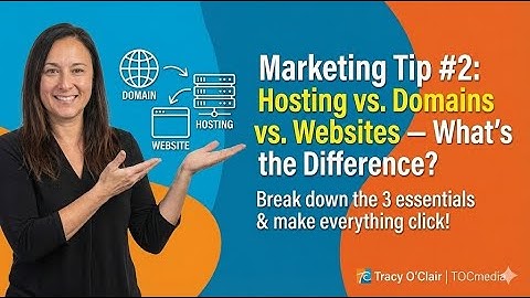 Marketing Tip #2: Hosting vs. Domains vs. Websites — What’s the Difference?