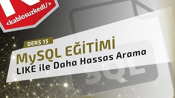 MySQL Eğitimi - Ders 15 | SQL LIKE Kullanımı (Daha Kapsamlı Arama Yapmak)