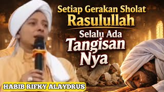 Habib Rifky Alaydrus ini Lah Alasan Nya Setiap Gerakan Sholat Rasulullah Selalu Ada Tangisan Nya 