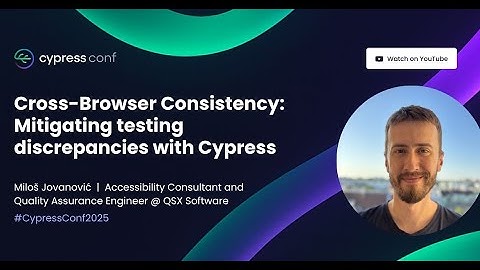 Cross-Browser Consistency: Mitigating Testing Discrepancies with Cypress | Miloš Jovanović