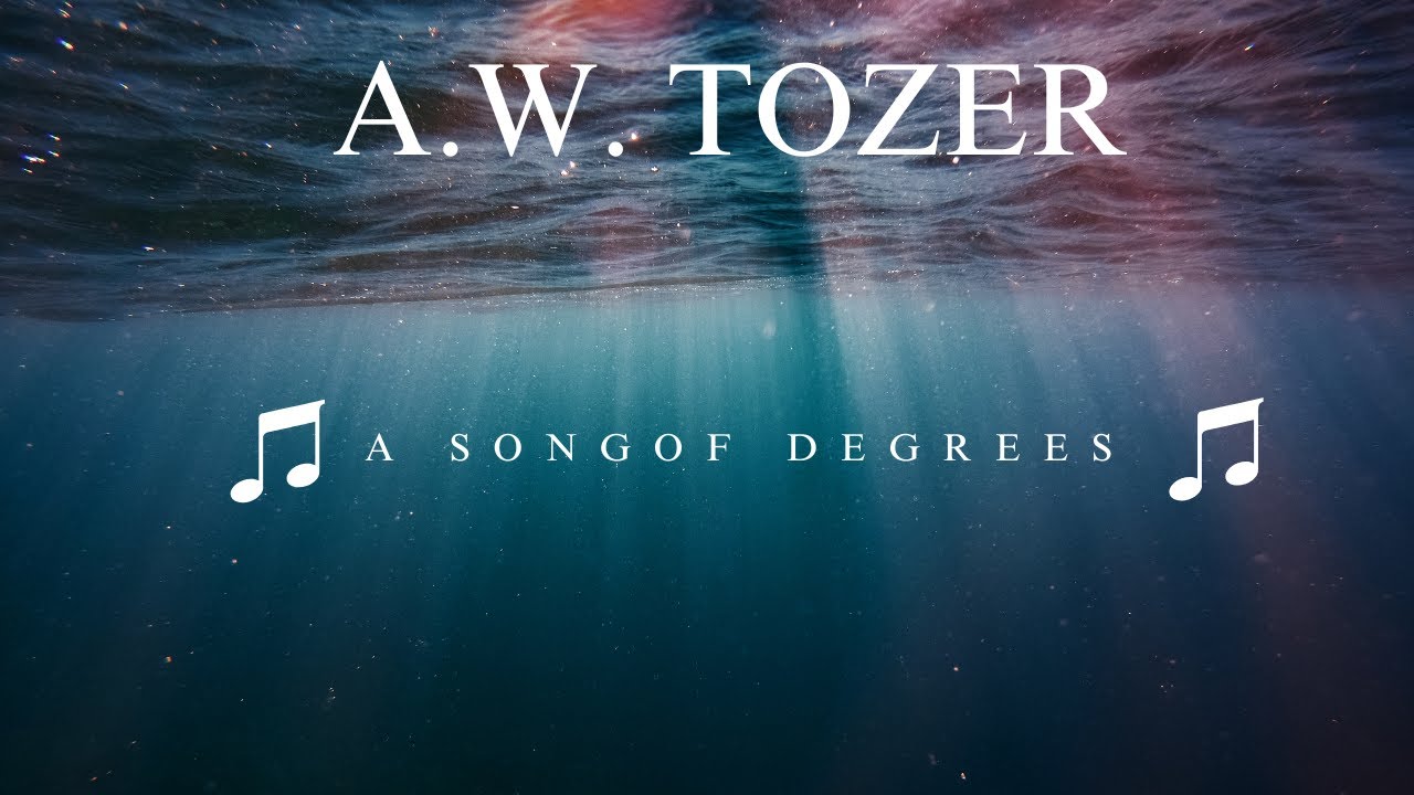 A.W. Tozer - A song of degrees - YouTube