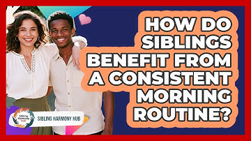 How Do Siblings Benefit From A Consistent Morning Routine? - Sibling Harmony Hub