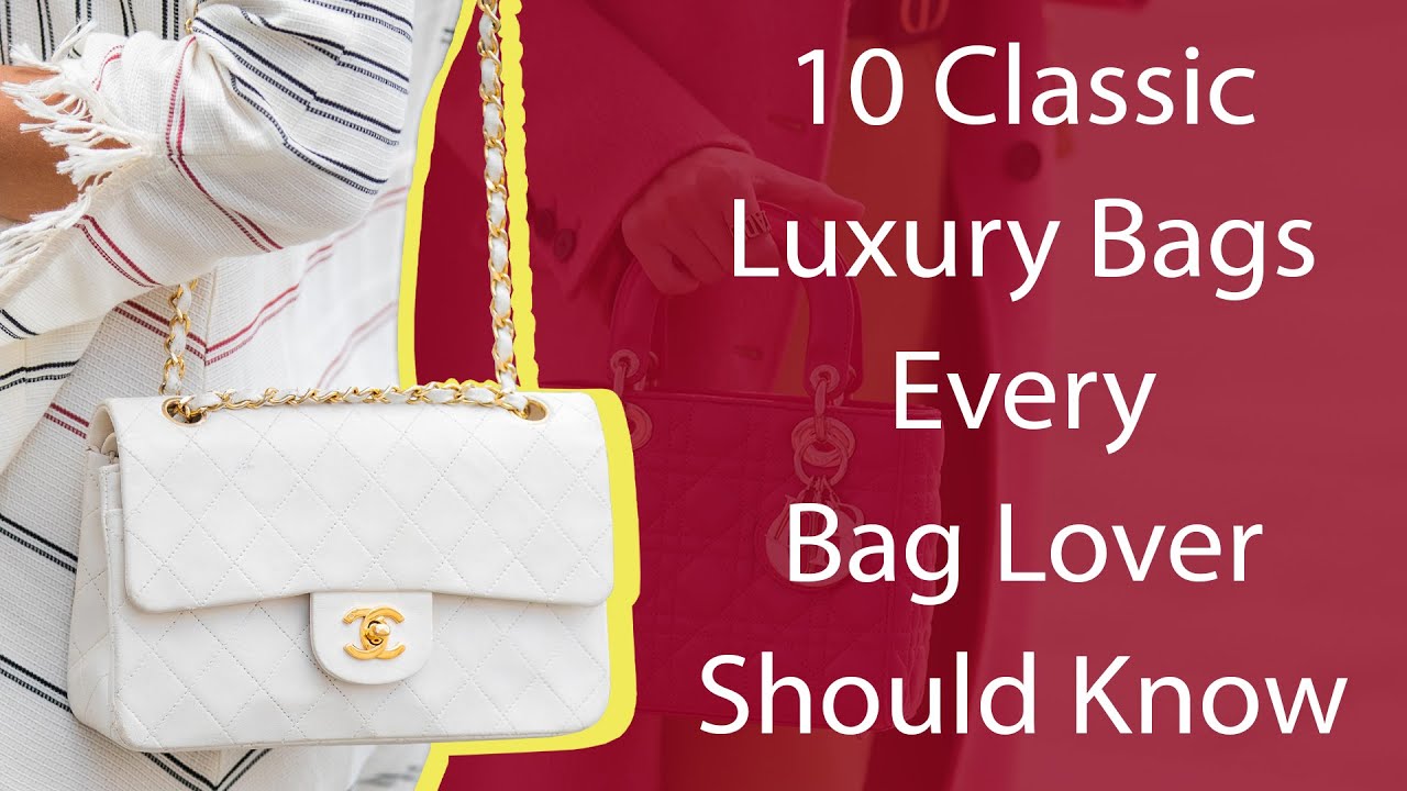 10 Classic Luxury Bags Every Bag Lover Should Know 