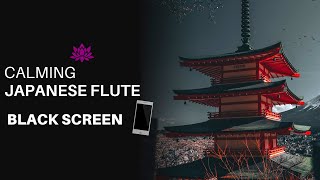 Calming Japanese Flute Music | Relaxing sound for Sleep, Study or Meditation | BLACK SCREEN |