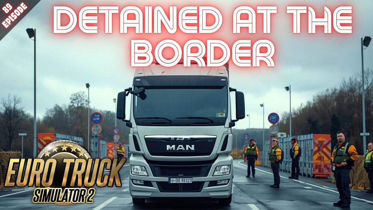 ЗАДЕРЖАН НА ГРАНИЦЕ - Euro Truck Simulator 2 - Эпизод 89