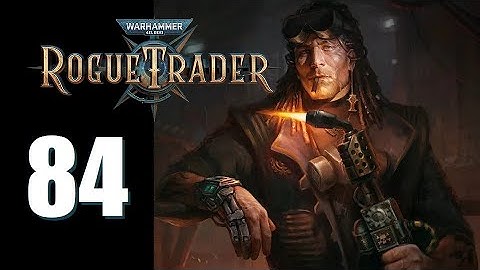 Warhammer 40k: Rogue Trader - Ep. 84: Fueling Dissent