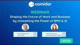 Shaping the Future of Work and Business by Unleashing the Power of BPM &amp; AI | Comidor Webinar