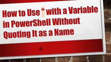 How to Use " with a Variable in PowerShell Without Quoting It as a Name