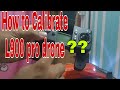 how to calibrate L900 pro drone