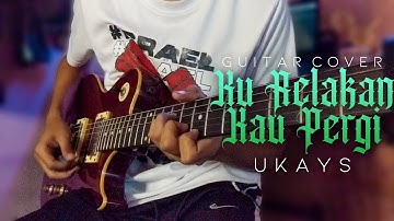 Ukays - Ku Relakan Kau Pergi (Guitar Cover)