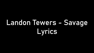 Landon Tewers - Savage Lyrics