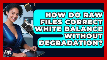 How Do RAW Files Correct White Balance Without Degradation? - Image Review Studio