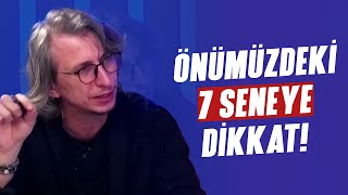 "UYANIN ARTIK! ÖNÜMÜZDEKİ 7 SENE!" 