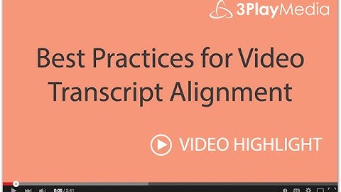Best Practices for Video Transcript Alignment