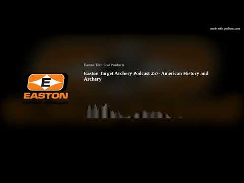 Easton Target Archery Podcast 257- American History and Archery