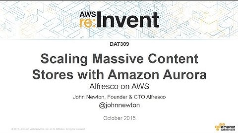 AWS re:Invent 2015 | (DAT309) Scaling Massive Content Stores with Amazon Aurora