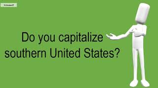 Do You Capitalize Southern United States?