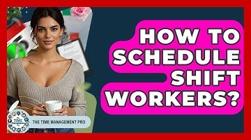 How To Schedule Shift Workers? - The Time Management Pro