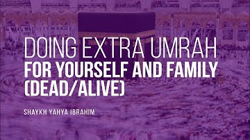 Can I Do Extra Umrah For Self & Loved Ones [Dead/Alive]? | Shaykh Yahya Ibrahim | Faith IQ