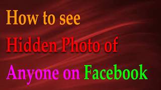 How to See Hidden Photos of any Facebook Profile