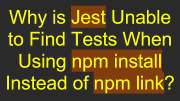 Why is Jest Unable to Find Tests When Using npm install Instead of npm link?