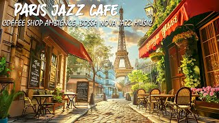 Classic Paris Coffee Shop Ambience🎶Start Your Day Right with Energizing Bossa Nova Jazz💖Paris Music
