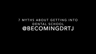 7 Myths About Getting Into Dental School