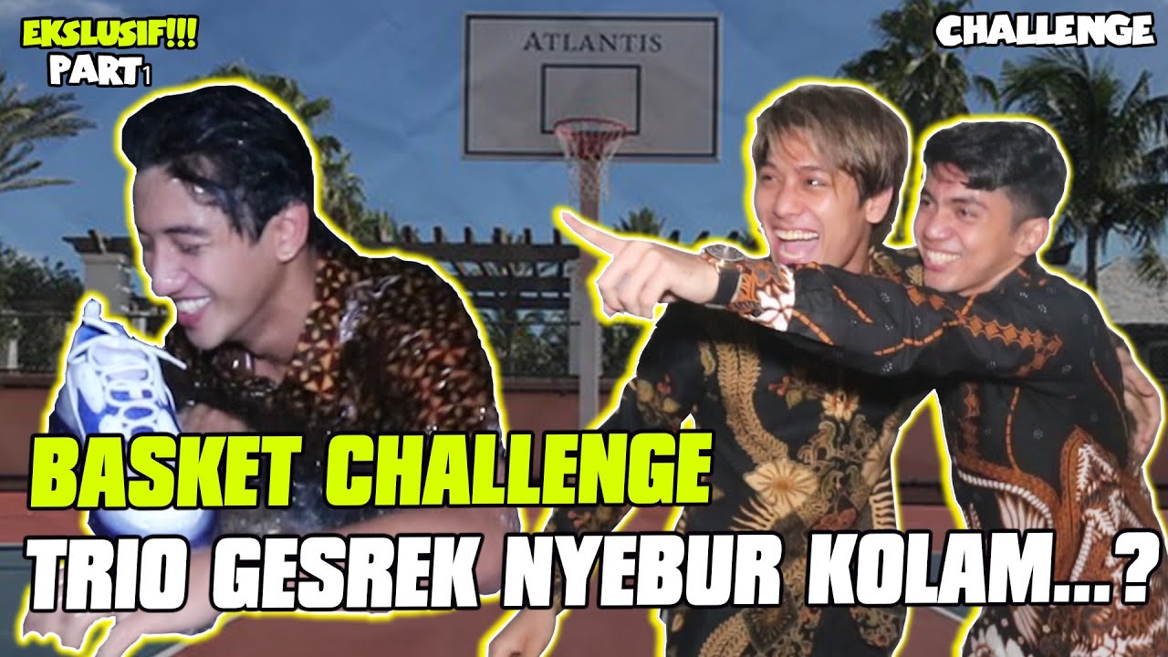 BASKET CHALLENGE, TRIO GESREK NYEBUR KOLAM....????