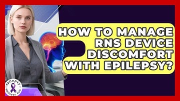 How To Manage RNS Device Discomfort With Epilepsy? - Epilepsy Wellness Hub