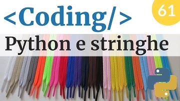 Usare le stringhe in Python - Corso di coding e programmazione - Video 61