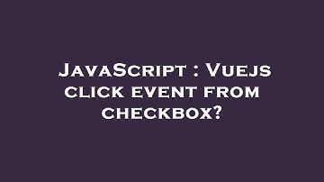 JavaScript : Vuejs click event from checkbox?