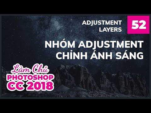 Bài 52: Nhóm Adjustment Chỉnh Ánh Sáng | Làm Chủ Photoshop CC 2018